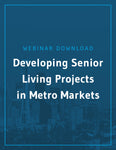 Developing Senior Living Projects in Metro Markets