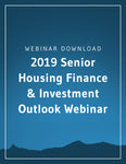 2019 Senior Housing Finance & Investment Outlook Webinar